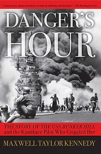 Danger's Hour: the Story of USS Bunker Hill and Kamikaze Pilot Who Crippled Her