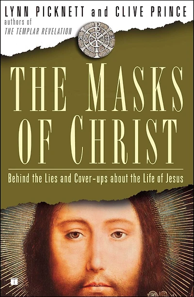 the Masks of Christ: Behind Lies and Cover-ups About Life Jesus