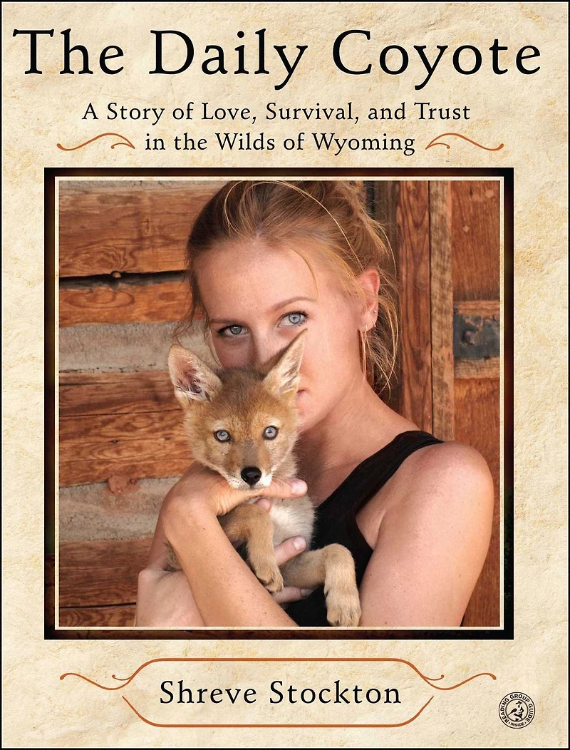 the Daily Coyote: A Story of Love, Survival, and Trust Wilds Wyoming