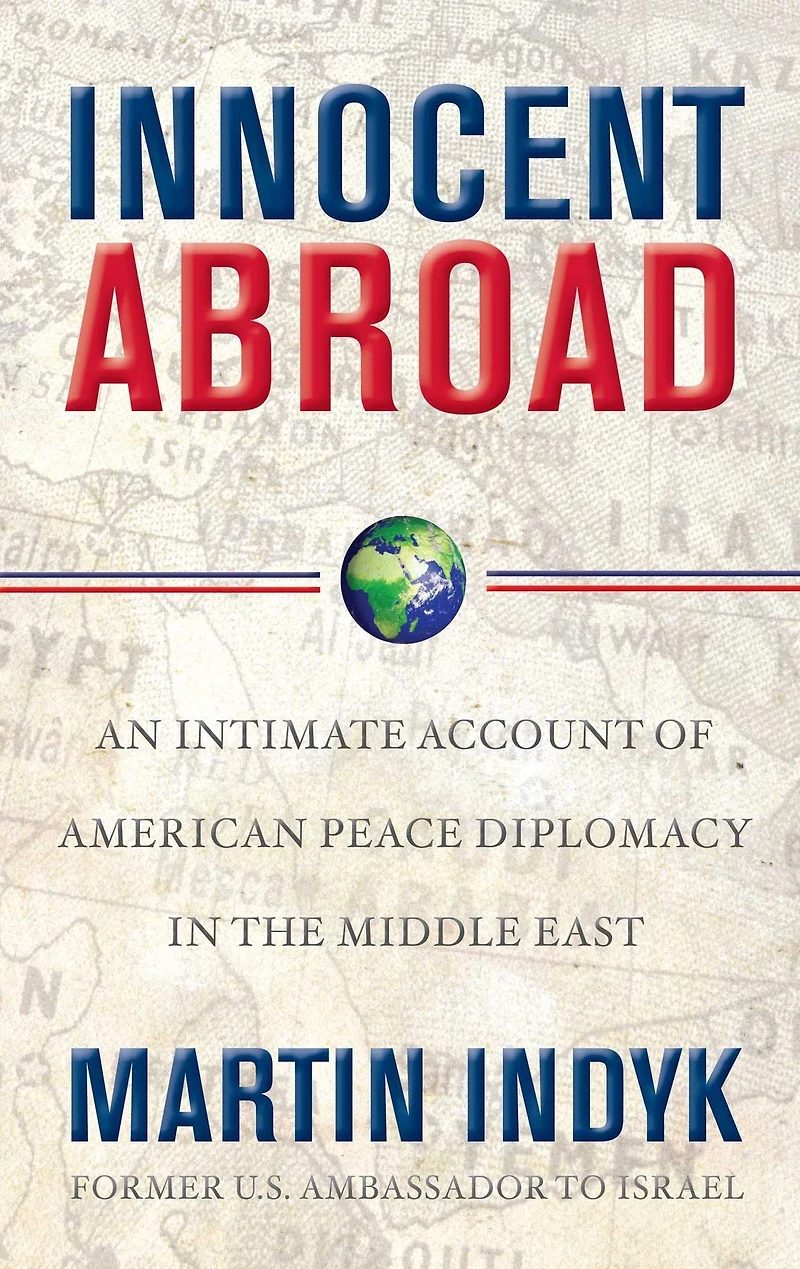 Innocent Abroad: An Intimate Account of American Peace Diplomacy the Middle East
