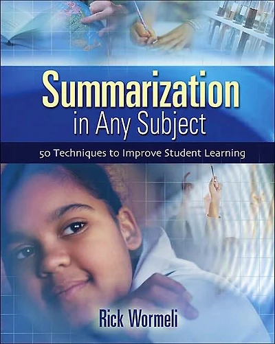 Summarization in Any Subject: 50 Techniques to Improve Student Learning