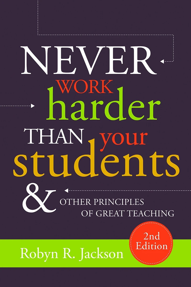 Never Work Harder Than Your Students and Other Principles of Great Teaching, 2nd Edition