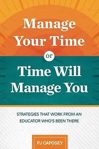 Manage Your Time or Will You: Strategies That Work from an Educator Who's Been There