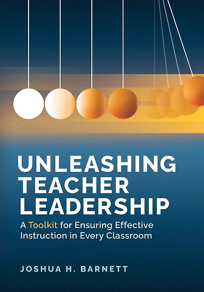 Unleashing Teacher Leadership: A Toolkit for Ensuring Effective Instruction Every Classroom