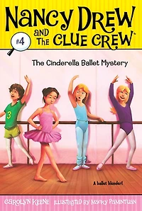 the Cinderella Ballet Mystery (Nancy Drew and Clue Crew Series #4)