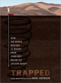 Trapped: How the World Rescued 33 Miners from 2,000 Feet Below Chilean Desert