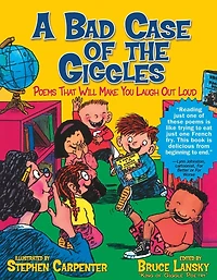 A Bad Case of the Giggles: Poems That Will Make You Laugh Out Loud