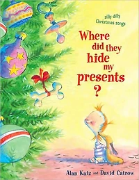 Where Did They Hide My Presents?: Silly Dilly Christmas Songs