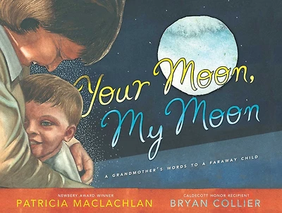 Your Moon, My Moon: a Grandmother's Words to Faraway Child