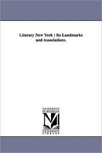 Literary New York: Its Landmarks and Associations
