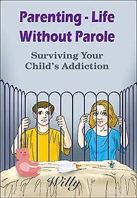 Parenting - Life Without Parole: Surviving Your Child's Addiction