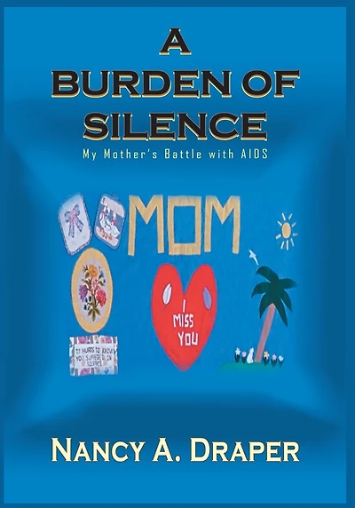 A BURDEN OF SILENCE: My Mother's Battle with AIDS