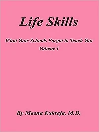 Life Skills: What Your Schools Forgot To Teach You Volume I