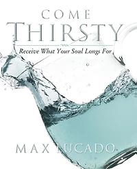 Come Thirsty Workbook: Receive What Your Soul Longs For