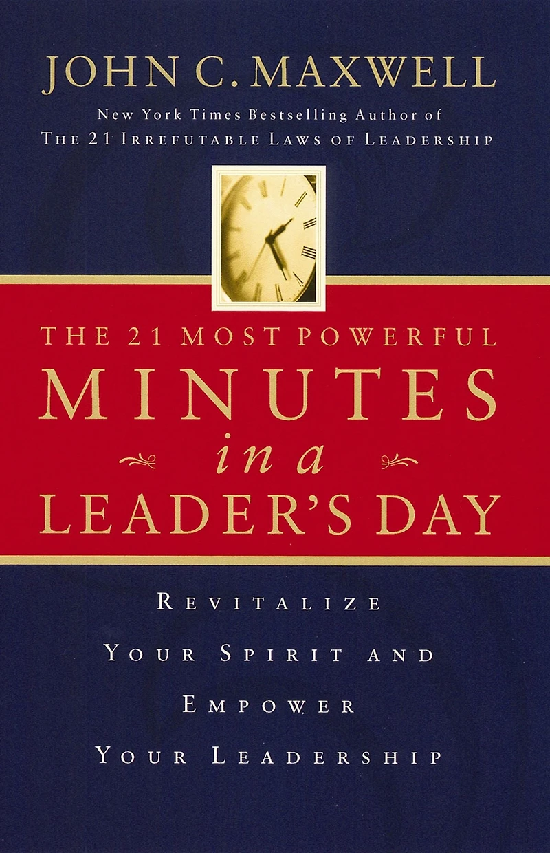 The 21 Most Powerful Minutes a Leader's Day: Revitalize Your Spirit and Empower Leadership