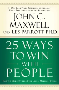 25 Ways to Win with People: How Make Others Feel Like a Million Bucks