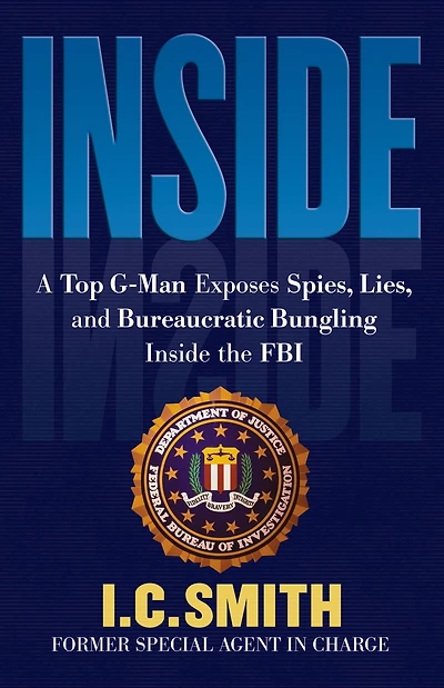 Inside: A Top G-Man Exposes Spies, Lies, and Bureaucratic Bungling Inside the FBI