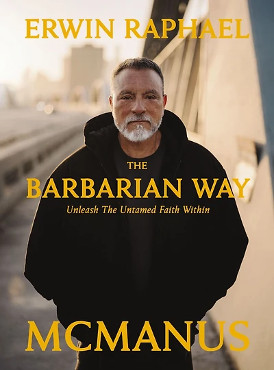 the Barbarian Way: Unleash Untamed Faith Within