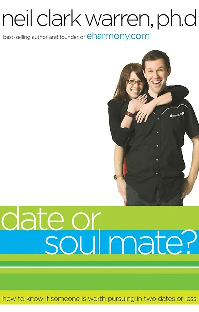 Date or Soul Mate?: How to Know If Someone Is Worth Pursuing Two Dates Less