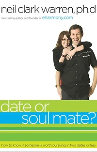 Date or Soul Mate?: How to Know If Someone Is Worth Pursuing Two Dates Less