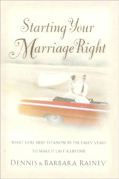 Starting Your Marriage Right: What You Need to Know the Early Years Make It Last a Lifetime