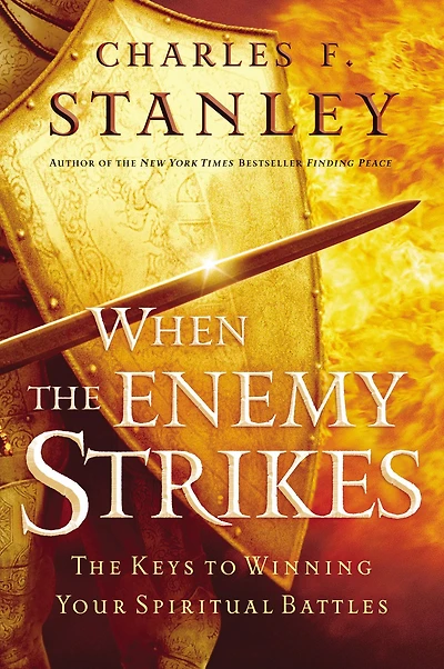 When The Enemy Strikes: Keys to Winning Your Spiritual Battles