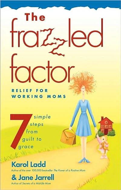 Frazzled Factor, The: Relief for Working Moms