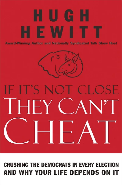 If It's Not Close, They Can't Cheat: Crushing the Democrats Every Election and Why Your Life Depends on It