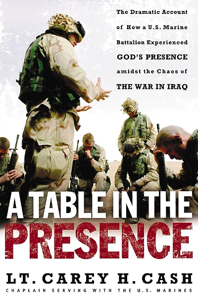 a Table the Presence: Dramatic Account of How U.S. Marine Battalion Experienced God's Presence Amidst Chaos War Iraq
