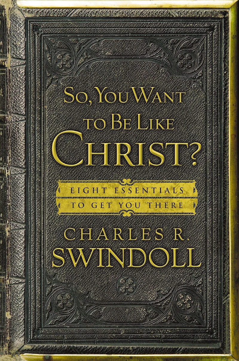 So, You Want to Be Like Christ?: Eight Essentials Get There