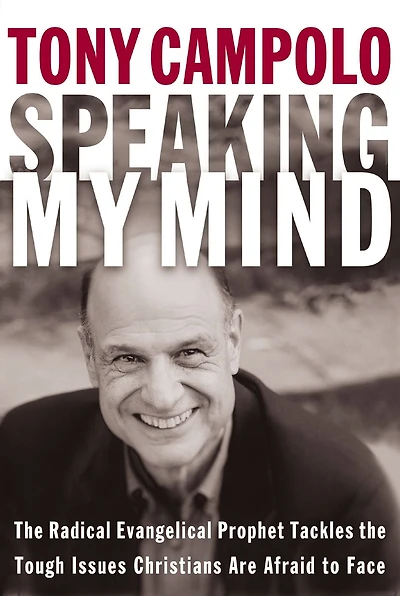 Speaking My Mind: the Radical Evangelical Prophet Tackles Tough Issues Christians Are Afraid to Face