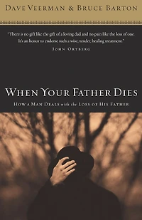 When Your Father Dies: How a Man Deals with the Loss of His
