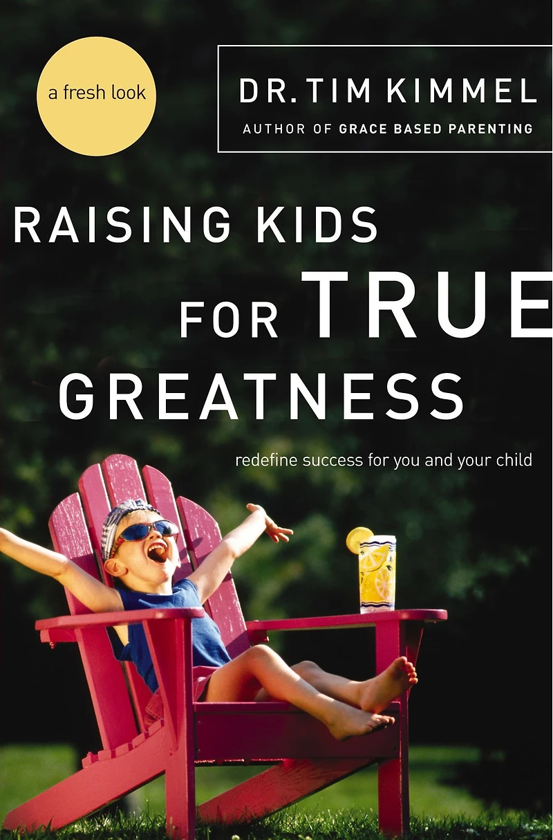 Raising Kids for True Greatness: Redefine Success You and Your Child