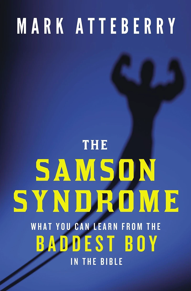 the Samson Syndrome: What You Can Learn from Baddest Boy Bible