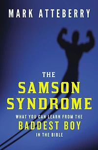 the Samson Syndrome: What You Can Learn from Baddest Boy Bible