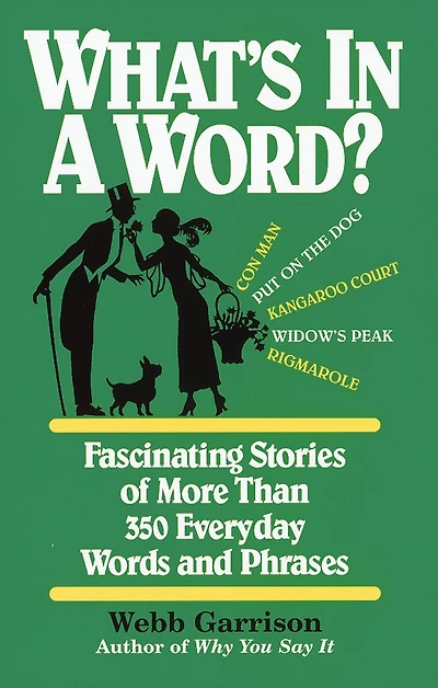 What's a Word?: Fascinating Stories of More Than 350 Everyday Words and Phrases