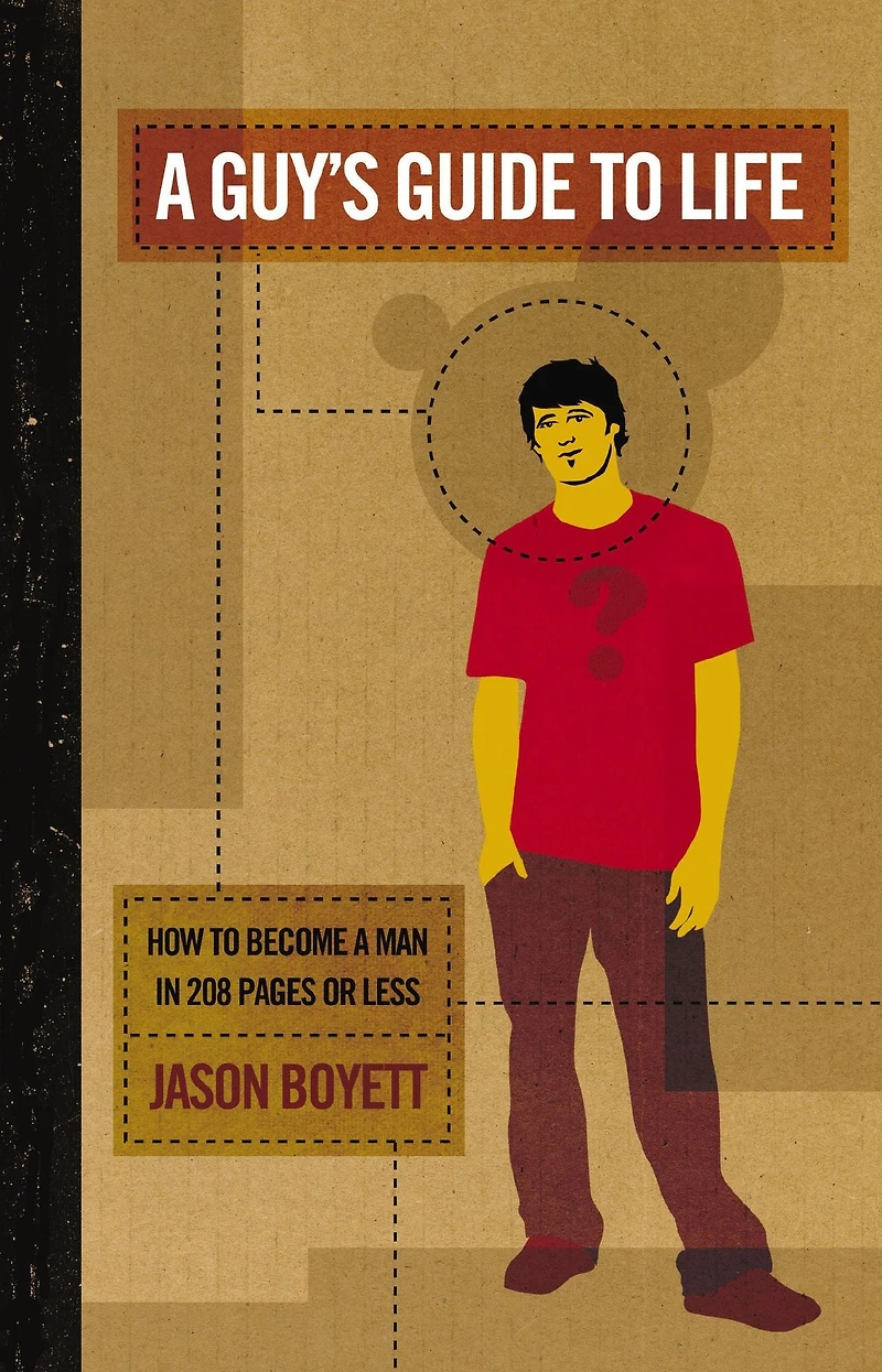 a Guy's Guide to Life: How Become Man 224 Pages or Less
