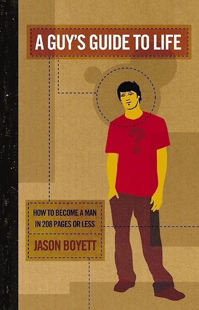 a Guy's Guide to Life: How Become Man 224 Pages or Less
