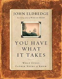 You Have What It Takes: Every Father Needs to Know