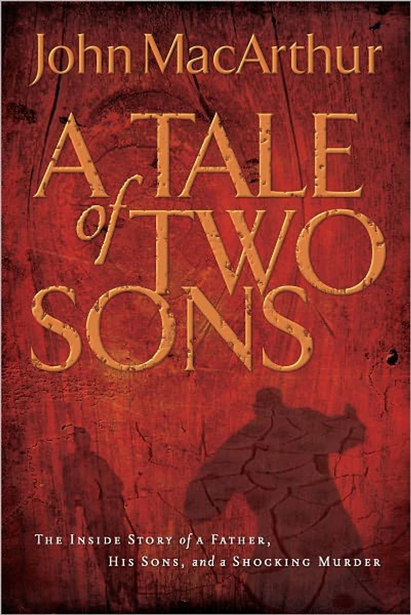 a Tale of Two Sons: The Inside Story Father, His Sons, and Shocking Murder