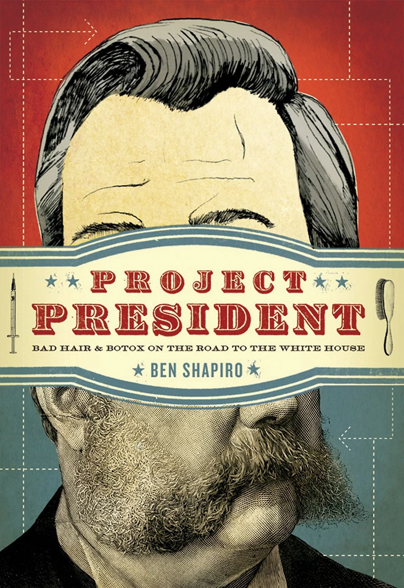 Project President: Bad Hair and Botox on the Road to White House