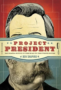 Project President: Bad Hair and Botox on the Road to White House