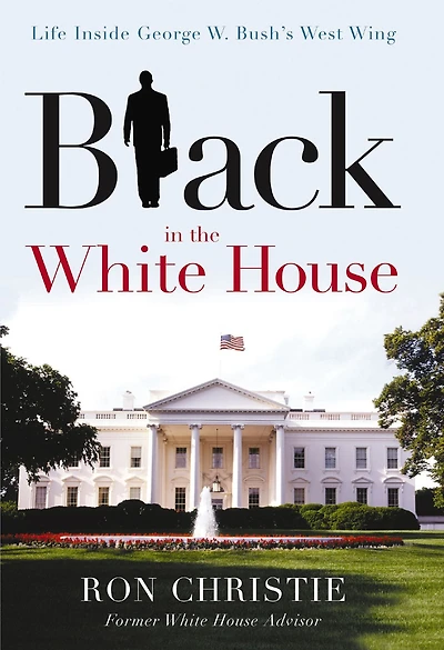 Black the White House: Life Inside George W. Bush's West Wing
