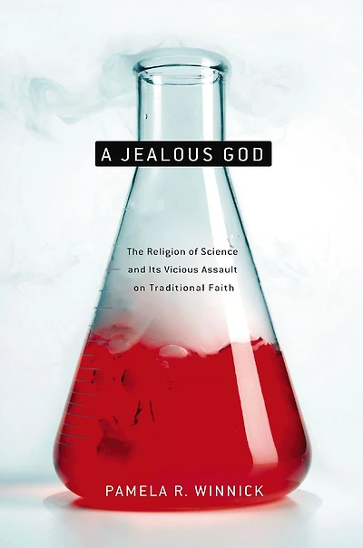A Jealous God: The Religion of Science and Its Vicious Assault on Traditional Faith