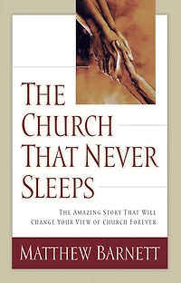 The Church That Never Sleeps: Amazing Story Will Change Your View of Forever