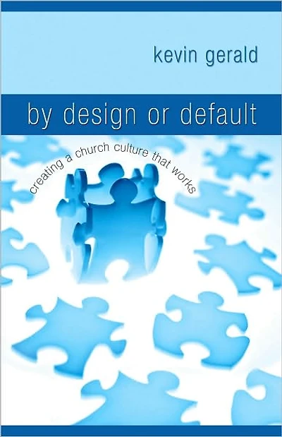 By Design or Default?: Creating A Church Culture That Works