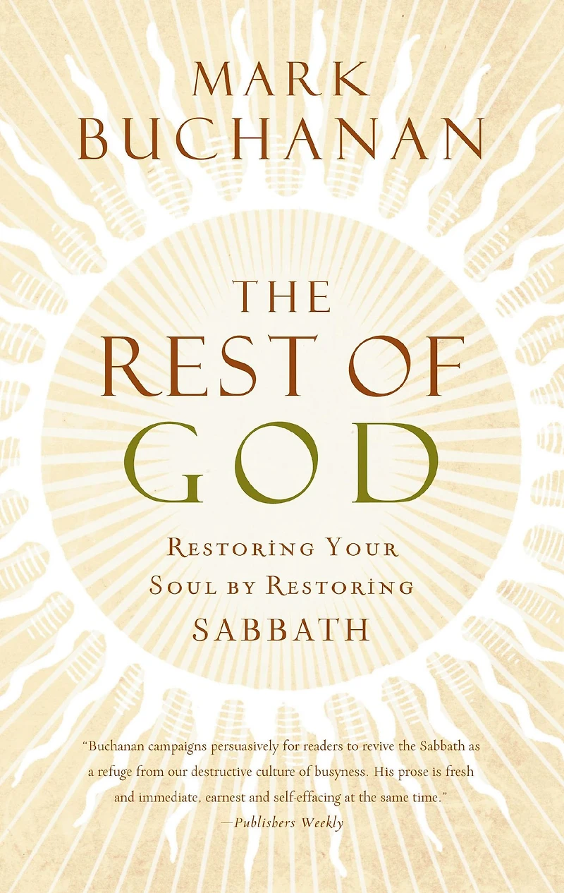 The Rest of God: Restoring Your Soul by Sabbath