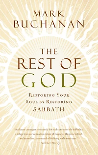The Rest of God: Restoring Your Soul by Sabbath