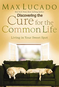 Cure for the Common Life: Living Your Sweet Spot
