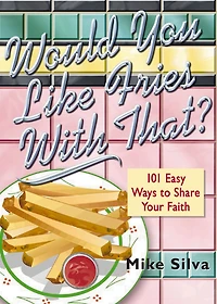 Would You Like Fries With That?: 101 Easy Ways to Share Your Faith